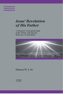 Jesus' Revelation of His Father: A Narrative-Conceptual Study of the Trinity with Special Reference to Karl Barth