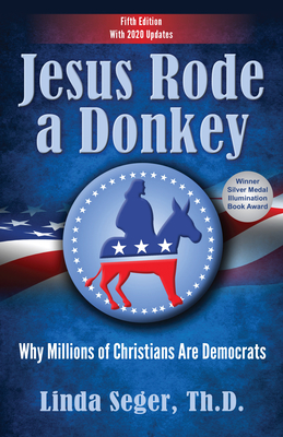 Jesus Rode a Donkey: Why Millions of Christians Are Democrats (Updated Edition) - Seger, Linda