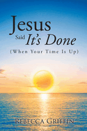 Jesus Said It's Done: (When Your Time Is Up)