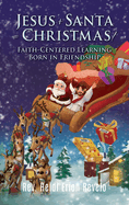 Jesus + Santa = Christmas!: Faith-Centered Learning Born in Friendship