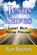 Jesus Saves: Lost But Now Found