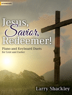 Jesus, Savior, Redeemer!: Piano and Keyboard Duets for Lent and Easter