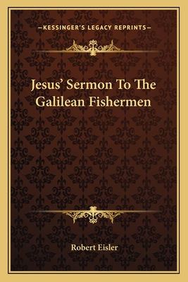 Jesus' Sermon to the Galilean Fishermen - Eisler, Robert