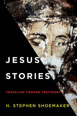 Jesus Stories: Traveling Toward Testimony - Shoemaker, H Stephen