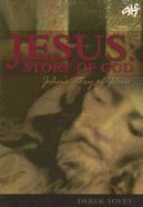 Jesus Story of God: John's Story of Jesus