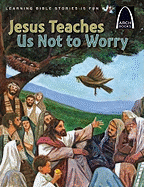 Jesus Teaches Us Not to Worry - Arch Books