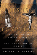 Jesus the Egyptian: The Origins of Christianity and the Psychology of Christ
