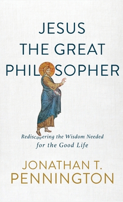 Jesus the Great Philosopher - Pennington, Jonathan T (Preface by)