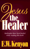 Jesus the Healer - Kenyon, Essek William