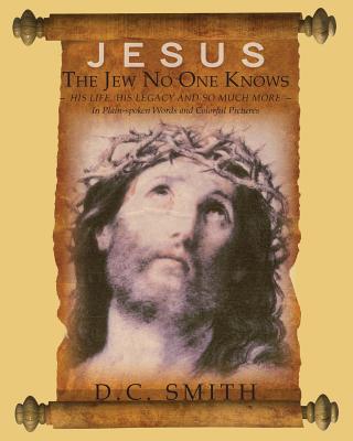 Jesus The Jew No One Knows - Smith, D C