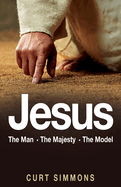 Jesus: The Man, The Majesty, The Model
