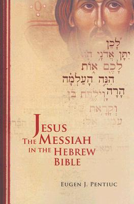 Jesus the Messiah in the Hebrew Bible - Pentiuc, Eugen J