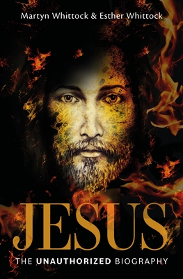 Jesus: The Unauthorized Biography - Whittock, Martyn, and Whittock, Esther