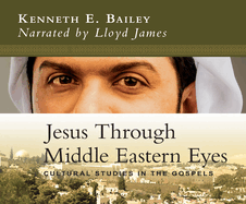 Jesus Through Middle Eastern Eyes: Cultural Studies in the Gospels