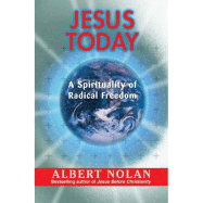 Jesus Today: A Spirituality of Radical Freedom - Nolan, Albert