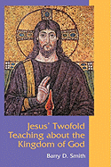 Jesus' Twofold Teaching about the Kingdom of God