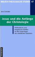 Jesus Und Die Anfange Der Christologie: Methodische Und Exegetische Studien Zu Den Ursprungen Des Christlichen Glaubens