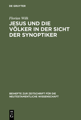 Jesus Und Die Vlker in Der Sicht Der Synoptiker - Wilk, Florian