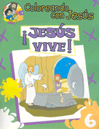 Jesus Vive: Libro Para Pintar, Crear y Conocer A Dios