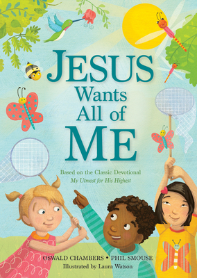 Jesus Wants All of Me: Based on the Classic Devotional My Utmost for His Highest - Smouse, Phil A, and Chambers, Oswald