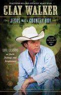 Jesus Was a Country Boy: Life Lessons on Faith, Fishing, and Forgiveness