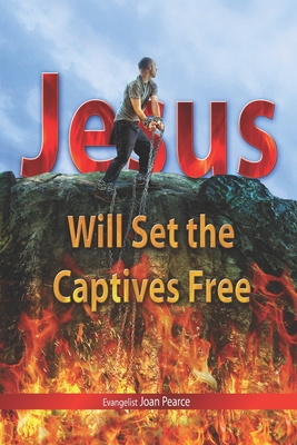 Jesus Will Set The Captives Free - Pearce, Joan