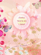 Jesus You're All I Need: Devotional Journal for Girls