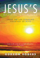 Jesus's Radical Teachings: Living the Life-Changing Teachings of Jesus