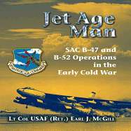 Jet Age Man: SAC B-47 and B-52 Operations in the Early Cold War