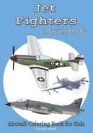 Jet Fighters Coloring Book: Aircraft Coloring Book for Kids
