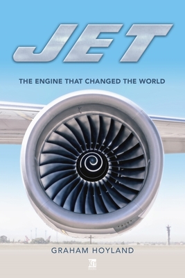 Jet: The Engine That Changed the World - Hoyland, Graham