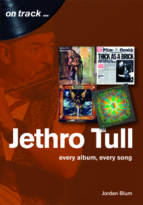 Jethro Tull: Every Album, Every Song  (On Track) - Blum, Jordan