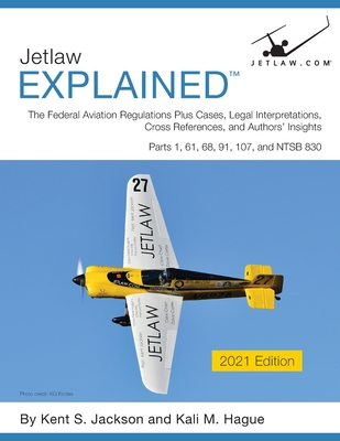 Jetlaw Explained: The FAR/AIM Plus Cases, Legal Interpretations, Cross References, and Authors' Insights - Jackson, Kent S, and Hague, Kali M