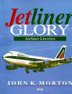 Jetliner Glory: Airliner Liveries - Morton, John K (Introduction by)