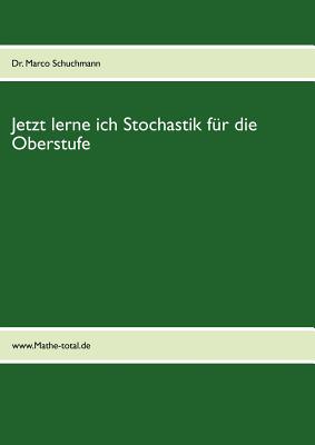 Jetzt lerne ich Stochastik f?r die Oberstufe: www.mathe-total.de - Schuchmann, Marco