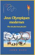 Jeux Olympiques modernes: Plus vite plus haut plus fort