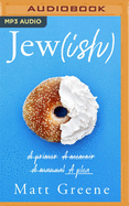 Jew(ish): A Primer, a Memoir, a Manual, a Plea