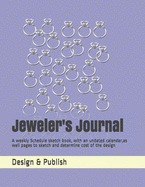 Jeweler's Journal: A weekly Schedule sketch book, with an undated calendar, as well pages to sketch and determine cost of the design
