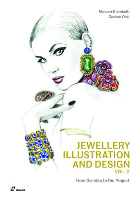 Jewellery Illustration and Design, Vol.2: From the Idea to the Project - Brambatti, Manuela, and Cosimo, Vinci