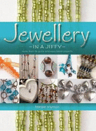 Jewellery in a Jiffy: More Than 55 Quick and Easy Bead Projects