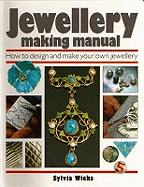 Jewellery Making Manual: How to Design and Make Your Own Jewellery