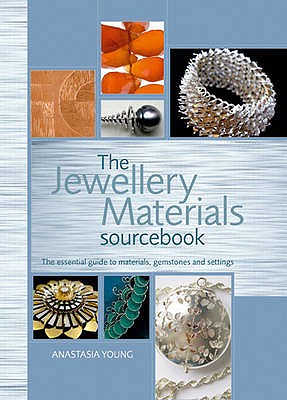 Jewellery Materials Sourcebook: The Essential Guide to Materials, Gemstones and Settings - Young, Anastasia