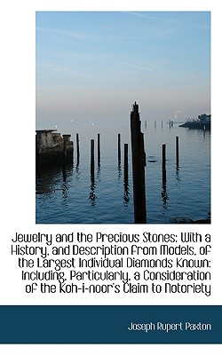 Jewelry and the Precious Stones: With a History, and Description from Models - Paxton, Joseph Rupert