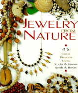 Jewelry from Nature: 45 Great Projects Using Sticks & Stones, Seeds & Bones