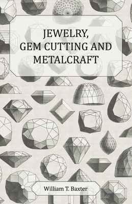 Jewelry, Gem Cutting and Metalcraft - Baxter, William T