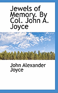 Jewels of Memory. by Col. John A. Joyce