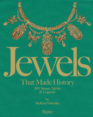 Jewels That Made History: 101 Stones, Myths, and Legends - Volandes, Stellene