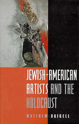 Jewish-American Artists and: The Holocaust - Baigell, Matthew