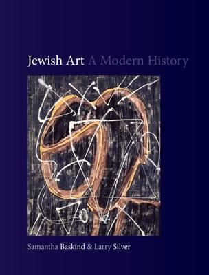Jewish Art: A Modern History - Baskind, Samantha, Professor, and Silver, Larry