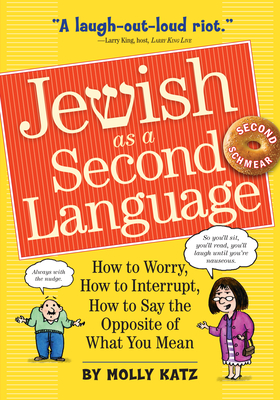 Jewish as a Second Language: How to Worry, How to Interrupt, How to Say the Opposite of What You Mean - Katz, Molly